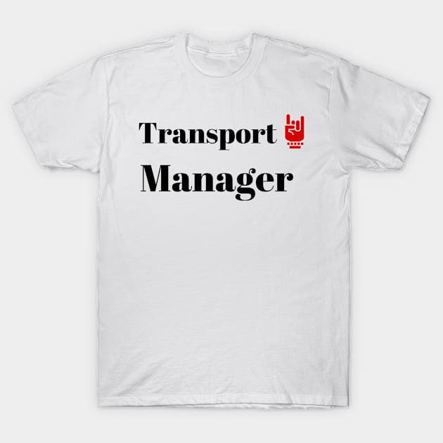 Transport Manager T-Shirt by ArtMomentum